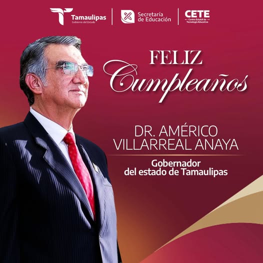 Felicitación por su cumpleaños al Gobernador de Tamaulipas, Dr. Américo Villareal Anaya.